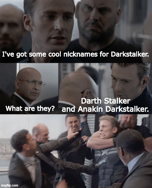 They are Quite Similar... | I've got some cool nicknames for Darkstalker. Darth Stalker and Anakin Darkstalker. What are they? | image tagged in captain america elevator | made w/ Imgflip meme maker