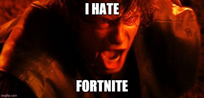 I HATE YOU | I HATE; FORTNITE | image tagged in i hate you | made w/ Imgflip meme maker