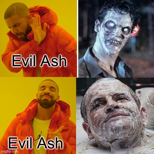Evil Ash | Evil Ash; Evil Ash | image tagged in evil dead,alien,ian holm | made w/ Imgflip meme maker