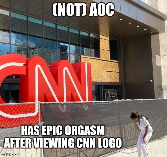 (not) AOC | (NOT) AOC; HAS EPIC ORGASM AFTER VIEWING CNN LOGO | image tagged in not aoc | made w/ Imgflip meme maker