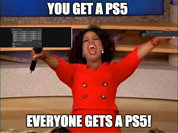 Comments on my who would win xbox series x or ps5 | YOU GET A PS5; EVERYONE GETS A PS5! | image tagged in memes,oprah you get a | made w/ Imgflip meme maker