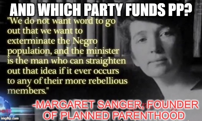 The dems support planned parenthood, number one killer of black lives in the USA. | AND WHICH PARTY FUNDS PP? | image tagged in sanger,planned parenthood,democrats,blm | made w/ Imgflip meme maker
