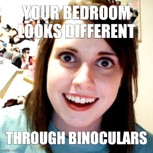 i felt uncomfortable while making this | image tagged in overly attached girlfriend,stalker | made w/ Imgflip meme maker