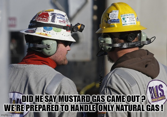 DID HE SAY MUSTARD GAS CAME OUT ? WE'RE PREPARED TO HANDLE  ONLY NATURAL GAS ! | made w/ Imgflip meme maker