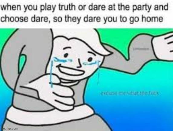Truth or dare | image tagged in truth,dare | made w/ Imgflip meme maker