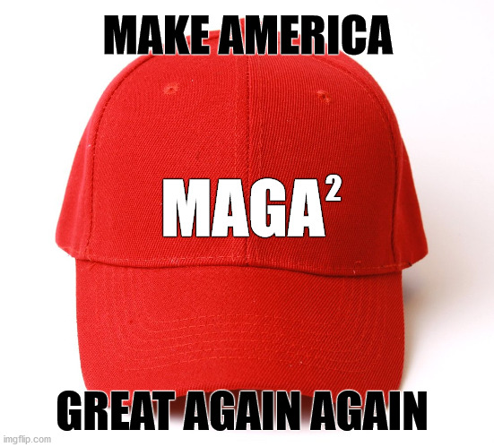 Rev 2 | MAKE AMERICA; MAGA; 2; GREAT AGAIN AGAIN | image tagged in maga | made w/ Imgflip meme maker