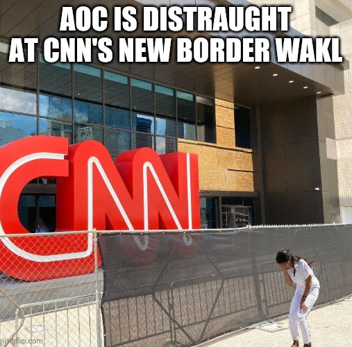 AOC crying over CNN border wall | AOC IS DISTRAUGHT AT CNN'S NEW BORDER WAKL | image tagged in aoc,cnn | made w/ Imgflip meme maker