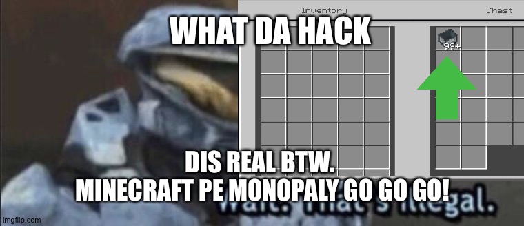 Get Minecraft bedrock and Addons for minecraft pe | WHAT DA HACK; DIS REAL BTW. 
MINECRAFT PE MONOPALY GO GO GO! | image tagged in wait thats illegal | made w/ Imgflip meme maker
