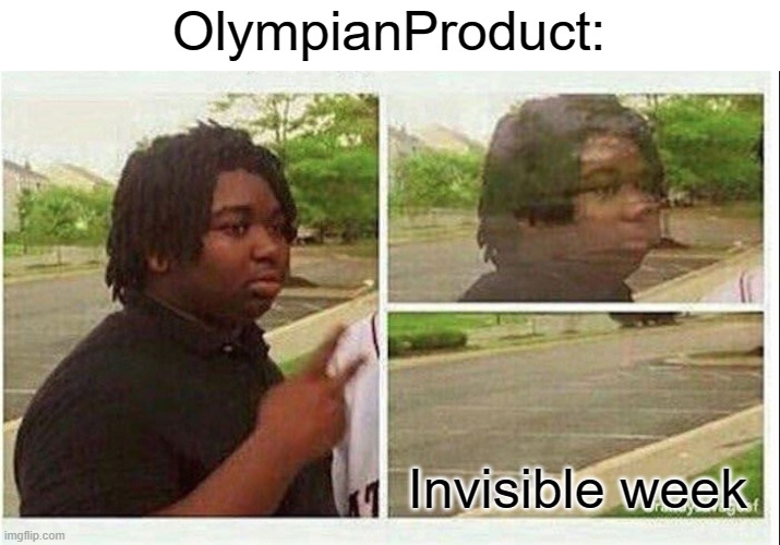 Black guy disappearing | OlympianProduct: Invisible week | image tagged in black guy disappearing | made w/ Imgflip meme maker