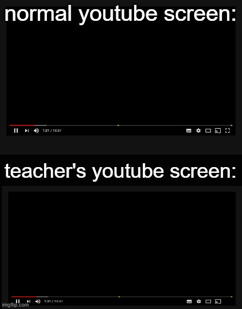 the fullscreen is nonexistent | normal youtube screen:; teacher's youtube screen: | image tagged in youtube video screen,memes,youtube | made w/ Imgflip meme maker