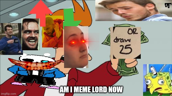 Shut Up And Take My Money Fry | AM I MEME LORD NOW | image tagged in memes,shut up and take my money fry | made w/ Imgflip meme maker