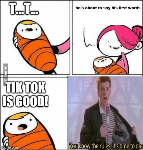 And This Is Why You Don't Let Babies And Kids Go Near Cringe | T...T... TIK TOK IS GOOD! | made w/ Imgflip meme maker