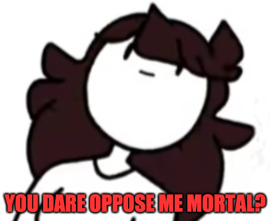 High Quality You dare oppose me mortal Jaiden Blank Meme Template
