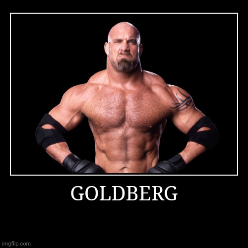 Goldberg | image tagged in demotivationals,wwe,goldberg | made w/ Imgflip demotivational maker