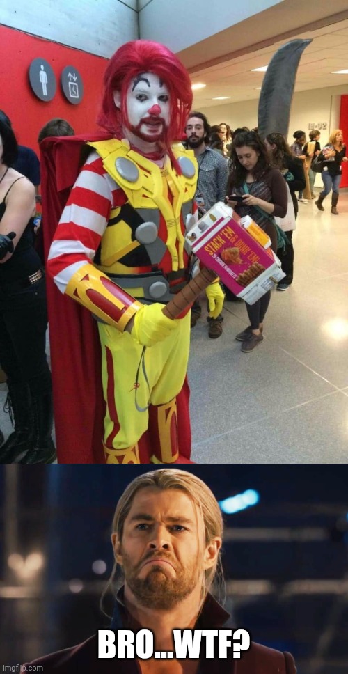 RONALD MC THOR | BRO...WTF? | image tagged in memes,ronald mcdonald,thor,frown,cosplay | made w/ Imgflip meme maker