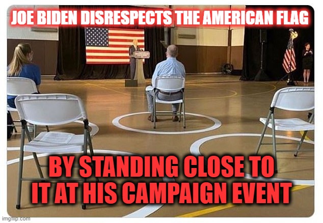 Joe Biden Disrespects the American Flag | JOE BIDEN DISRESPECTS THE AMERICAN FLAG; BY STANDING CLOSE TO IT AT HIS CAMPAIGN EVENT | image tagged in creepy joe biden,election 2020,trump 2020 | made w/ Imgflip meme maker