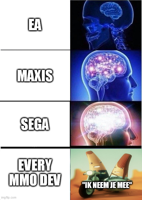 From no brain to getting popular as hell | EA; MAXIS; SEGA; EVERY MMO DEV; "IK NEEM JE MEE" | image tagged in memes,expanding brain | made w/ Imgflip meme maker