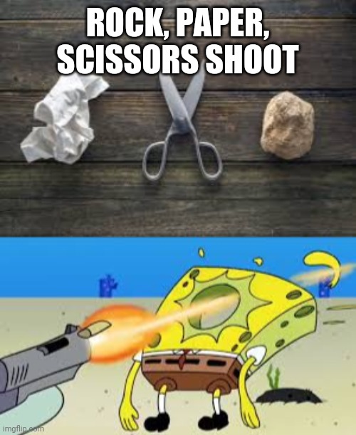ROCK, PAPER, SCISSORS SHOOT | image tagged in rock paper scissors,spongebob gets shot in the face | made w/ Imgflip meme maker