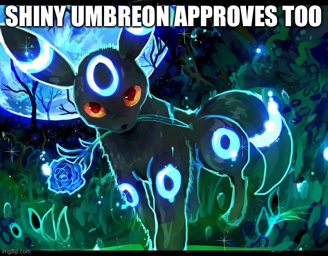 SHINY UMBREON APPROVES TOO | made w/ Imgflip meme maker