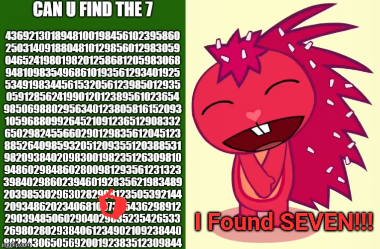 I Found SEVEN!!! | image tagged in happy flaky htf,happy tree friends,memes,comments | made w/ Imgflip meme maker