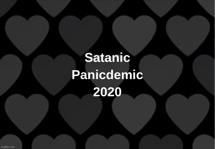 Satanic Panicdemic 2020 | image tagged in satanic,panic,pandemic,2020,covid-19,coronavirus | made w/ Imgflip meme maker