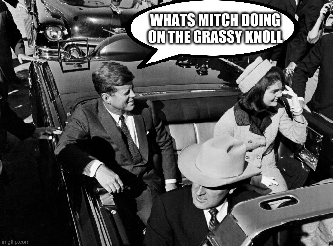 Texas 1963 | WHATS MITCH DOING ON THE GRASSY KNOLL | image tagged in texas 1963 | made w/ Imgflip meme maker