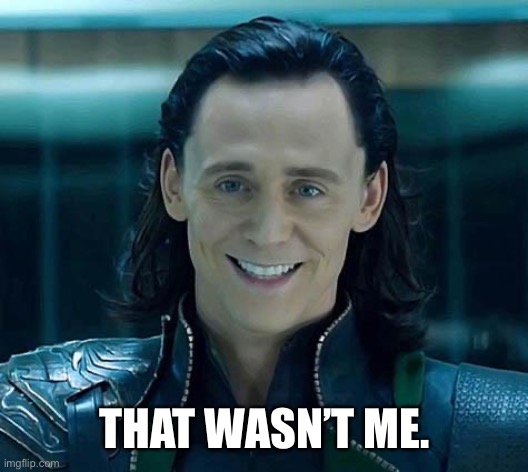Loki | THAT WASN’T ME. | image tagged in loki | made w/ Imgflip meme maker