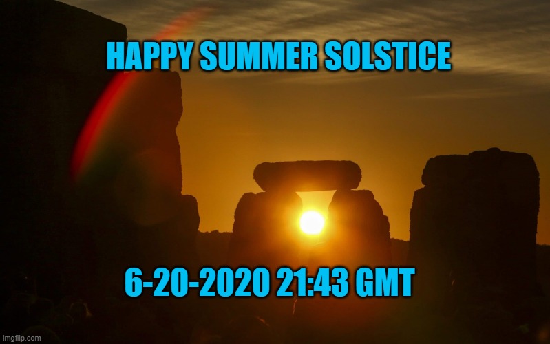 Summer Solstice 2020 | HAPPY SUMMER SOLSTICE; 6-20-2020 21:43 GMT | image tagged in seasons | made w/ Imgflip meme maker
