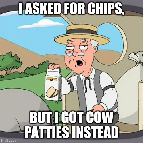 The Old Days | I ASKED FOR CHIPS, BUT I GOT COW PATTIES INSTEAD | image tagged in memes,pepperidge farm remembers,chips,old people | made w/ Imgflip meme maker
