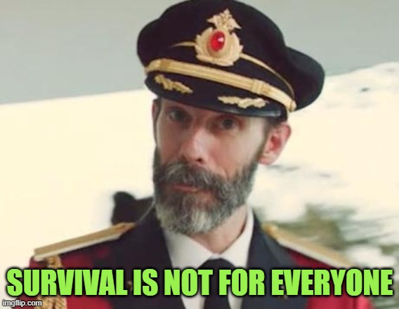 Live your life while you are able | SURVIVAL IS NOT FOR EVERYONE | image tagged in captain obvious | made w/ Imgflip meme maker