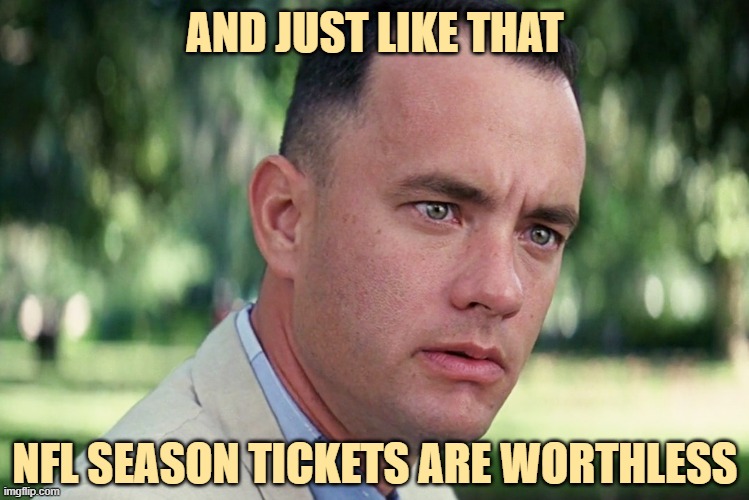 NFL means No Fans Left | AND JUST LIKE THAT; NFL SEASON TICKETS ARE WORTHLESS | image tagged in memes,and just like that | made w/ Imgflip meme maker