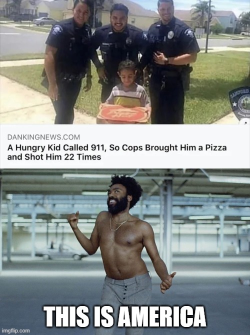 This is America | THIS IS AMERICA | image tagged in this is america,memes,funny,pizza,police | made w/ Imgflip meme maker