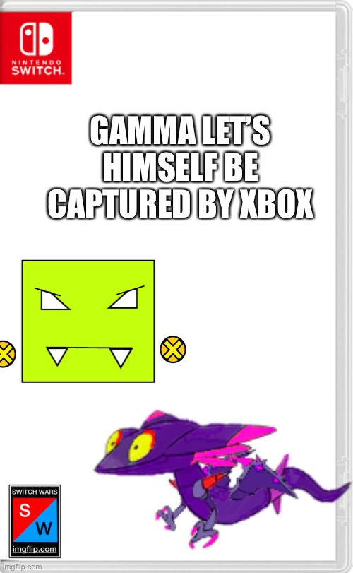 For unknown reasons | GAMMA LET’S HIMSELF BE CAPTURED BY XBOX | image tagged in switch wars template | made w/ Imgflip meme maker
