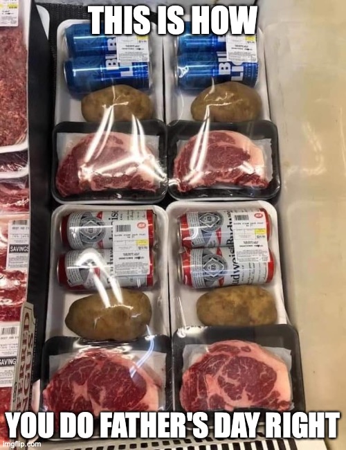Father's Day Gift Pack | THIS IS HOW; YOU DO FATHER'S DAY RIGHT | image tagged in fathers day,beer,steak,potato,gift | made w/ Imgflip meme maker