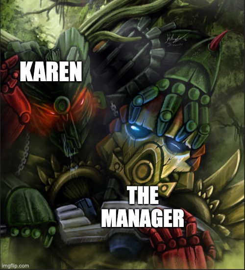 #Karen | KAREN; THE
MANAGER | image tagged in umarak overwhelming tahu,karen,the manager,bionicle,i want to talk to your manager,karen vs the manager | made w/ Imgflip meme maker