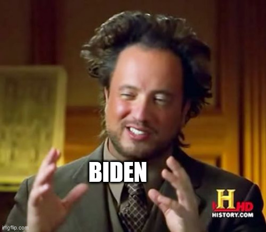 Ancient Aliens Meme | BIDEN | image tagged in memes,ancient aliens | made w/ Imgflip meme maker