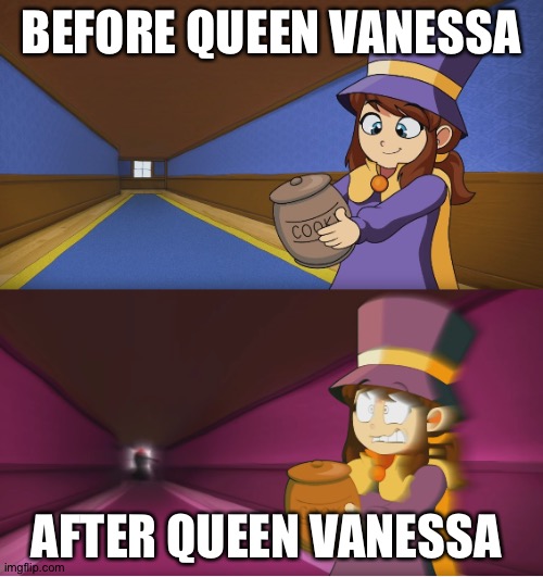 The truest true hat kid meme ever | BEFORE QUEEN VANESSA; AFTER QUEEN VANESSA | image tagged in hat kid regretting | made w/ Imgflip meme maker