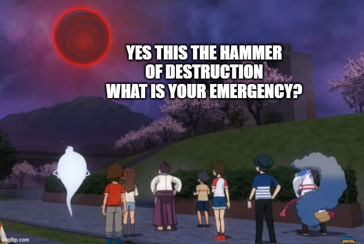 Soranaki in the sky | YES THIS THE HAMMER OF DESTRUCTION WHAT IS YOUR EMERGENCY? | image tagged in soranaki in the sky | made w/ Imgflip meme maker