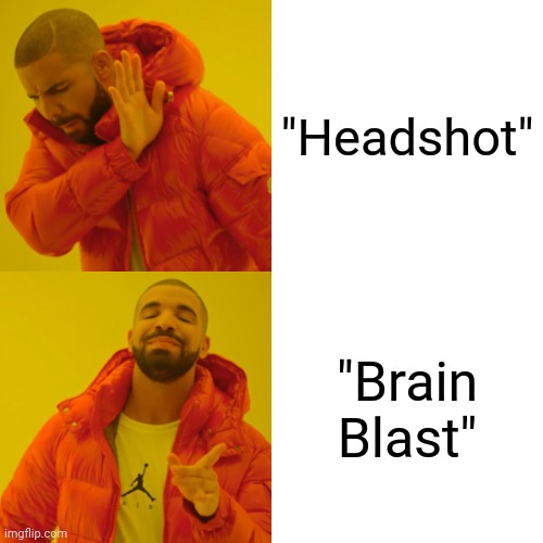 Drake Hotline Bling | "Headshot"; "Brain Blast" | image tagged in memes,drake hotline bling | made w/ Imgflip meme maker