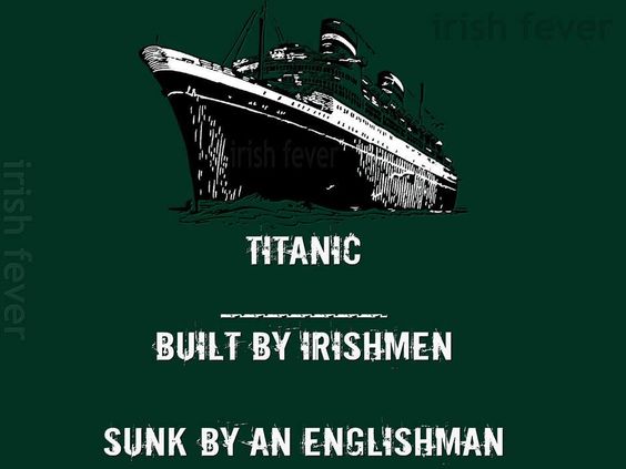 Titanic built by Irishmen sunk by an englishman Blank Meme Template
