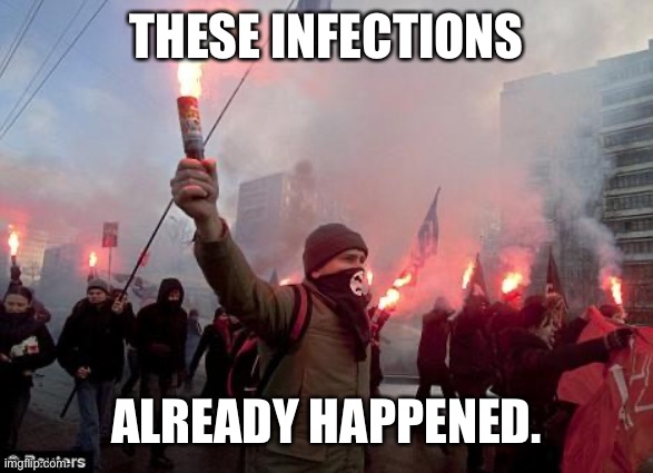 protest | THESE INFECTIONS ALREADY HAPPENED. | image tagged in protest | made w/ Imgflip meme maker