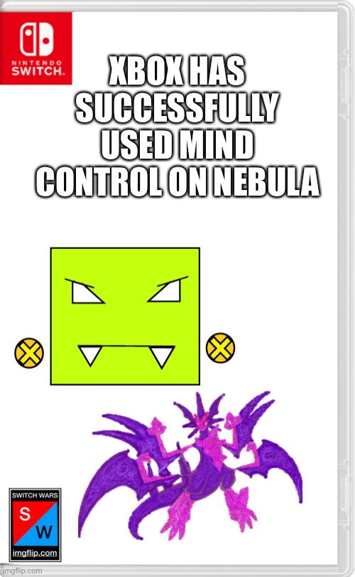 “I HAVE THE POWER OF GOD!” | XBOX HAS SUCCESSFULLY USED MIND CONTROL ON NEBULA | image tagged in switch wars template | made w/ Imgflip meme maker