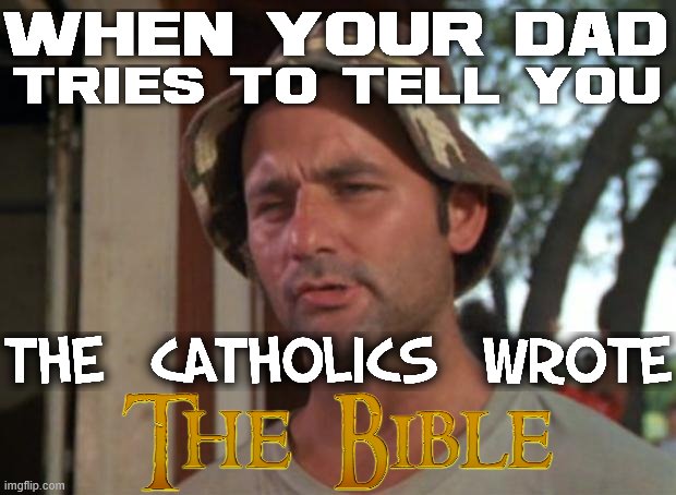 He tried to tell me the Catholics were around before Christ. That's like trying to say Malware was around before Computers | image tagged in memes,so i got that goin for me which is nice,fathers day,true story,special kind of stupid,religion | made w/ Imgflip meme maker