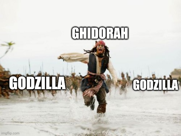 Jack Sparrow Being Chased | GHIDORAH; GODZILLA; GODZILLA | image tagged in memes,jack sparrow being chased | made w/ Imgflip meme maker