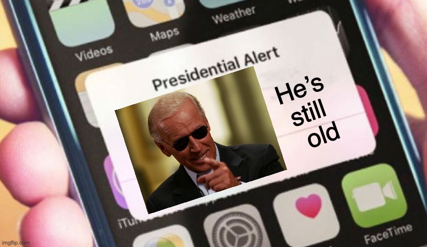 Presidential Alert | He’s still   old | image tagged in memes,presidential alert | made w/ Imgflip meme maker