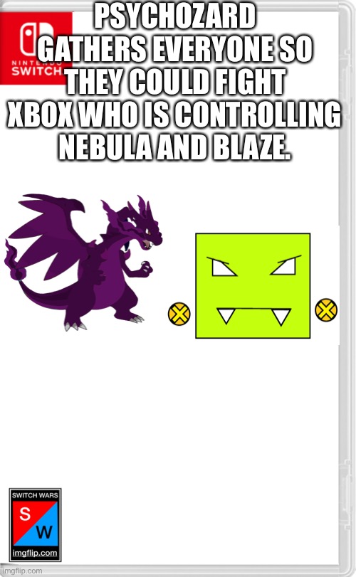 The battle for the Universe will begin soon | PSYCHOZARD GATHERS EVERYONE SO THEY COULD FIGHT XBOX WHO IS CONTROLLING NEBULA AND BLAZE. | image tagged in switch wars template | made w/ Imgflip meme maker
