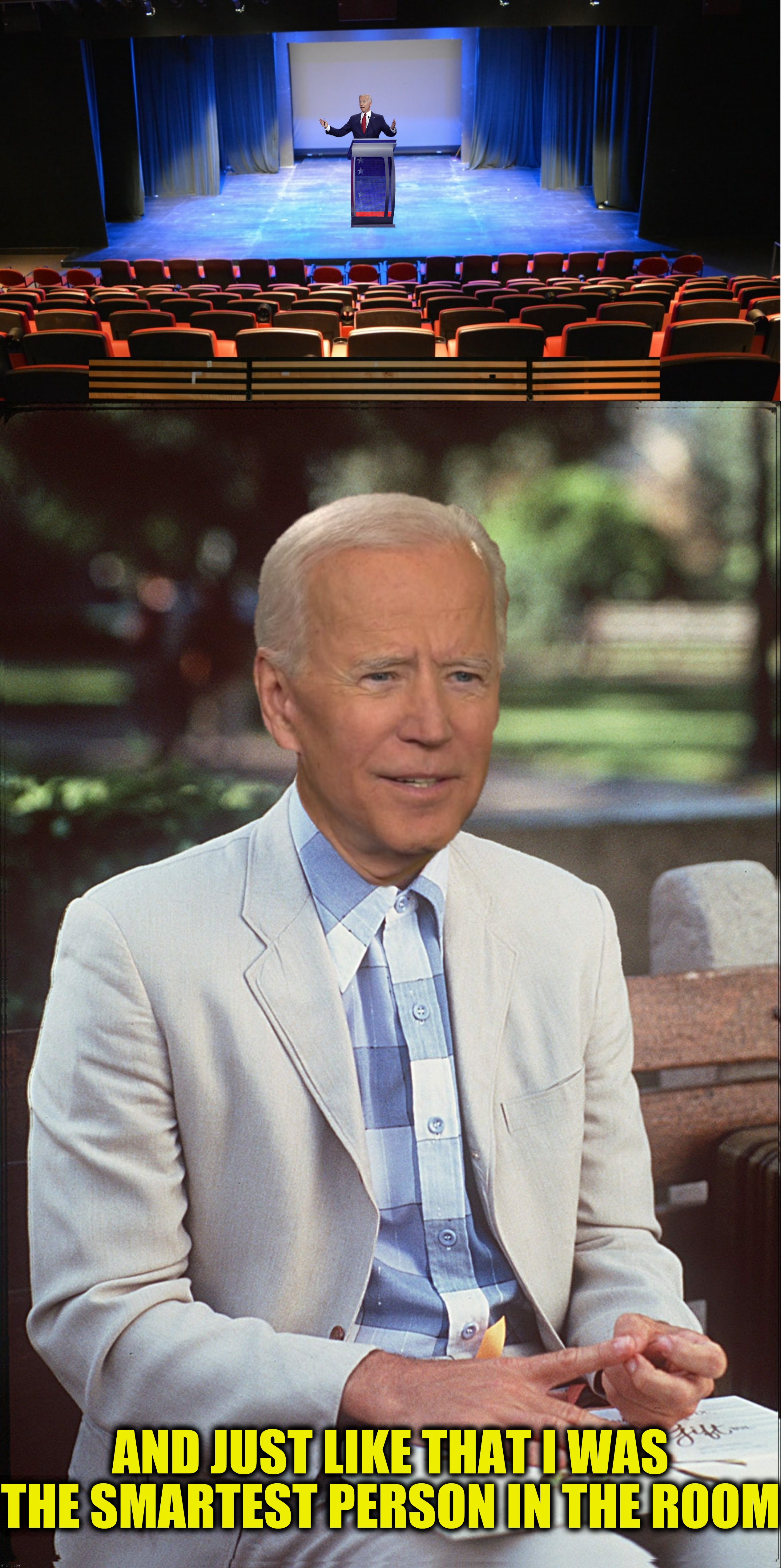 Bad Photoshop Sunday presents:  Alone again (Naturally) | AND JUST LIKE THAT I WAS THE SMARTEST PERSON IN THE ROOM | image tagged in bad photoshop sunday,joe biden,forrest gump | made w/ Imgflip meme maker