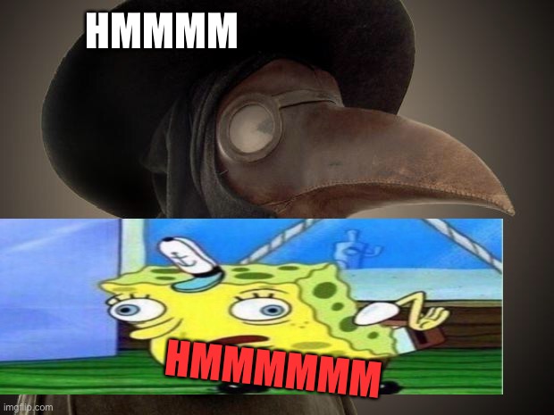 Plague Doctor | HMMMM; HMMMMMM | image tagged in plague doctor | made w/ Imgflip meme maker