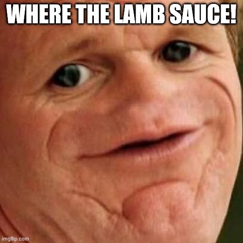 SOSIG | WHERE THE LAMB SAUCE! | image tagged in sosig | made w/ Imgflip meme maker