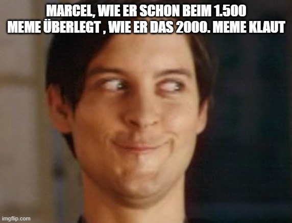 Spiderman Peter Parker Meme | MARCEL, WIE ER SCHON BEIM 1.500 MEME ÜBERLEGT , WIE ER DAS 2000. MEME KLAUT | image tagged in memes,spiderman peter parker | made w/ Imgflip meme maker